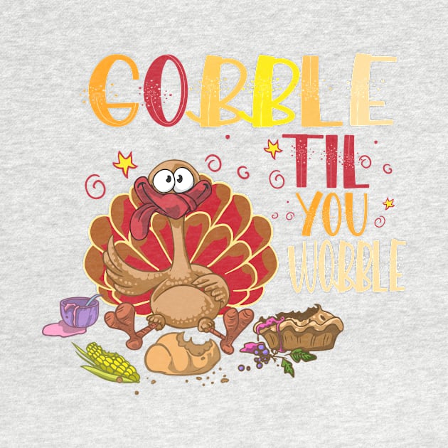 Gobble Til You Wobble by Gtrx20